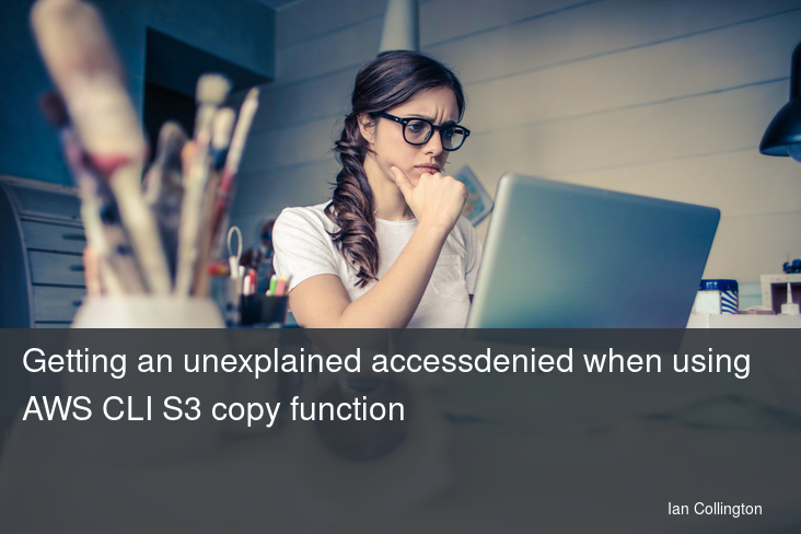 Getting an unexplained accessdenied when using AWS CLI S3 copy function